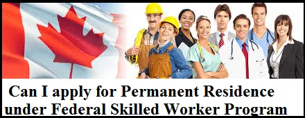 Can-I-apply-for-Permanent-Residence-under-Federal-Skilled-Worker-Program.png