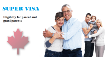 Super Visa Eligibility for Parent and Grandparents